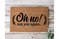 Oh no! Not you again - The Welcome DoorMat