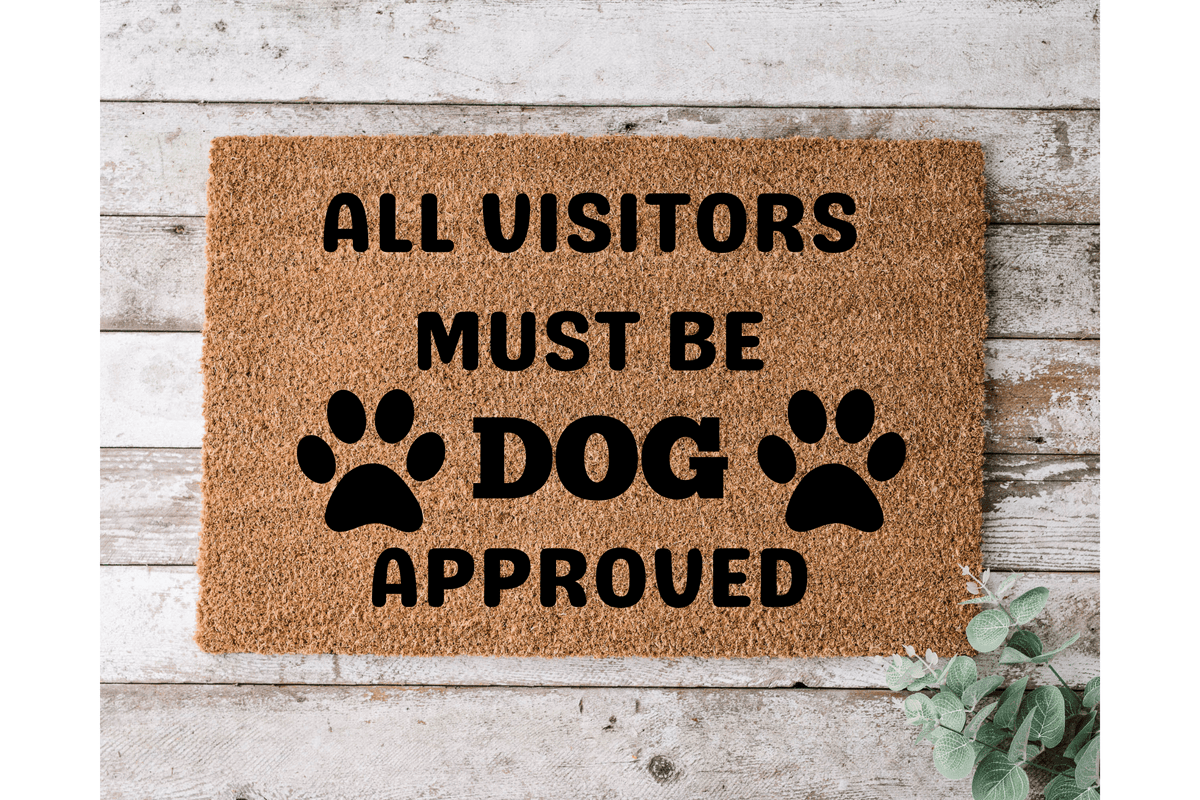 All Visitors Must Be Dog Approved - The Welcome DoorMat